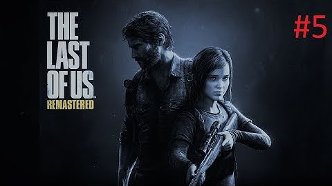 The Last Of Us (Part 5) Lets Play Hard Difficulty