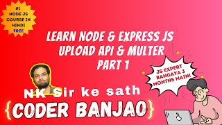 Learn Node.js and Express.js In Hindi | Upload API & Multer | Part 1 | Coder Banjao !