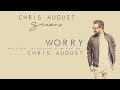 Chris August - Worry (Official Lyric Video)