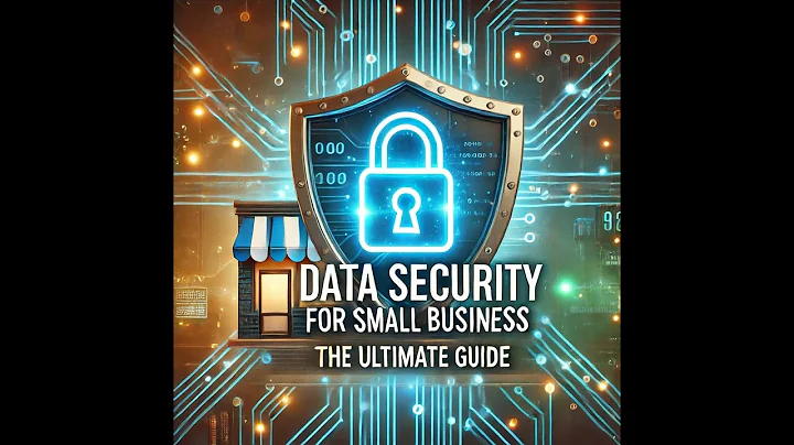 The Ultimate Guide to Data Security for Small Businesses | Protect Your Business Now!