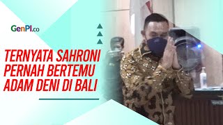 Ternyata Sahroni Pernah Bertemu Adam Deni di Bali