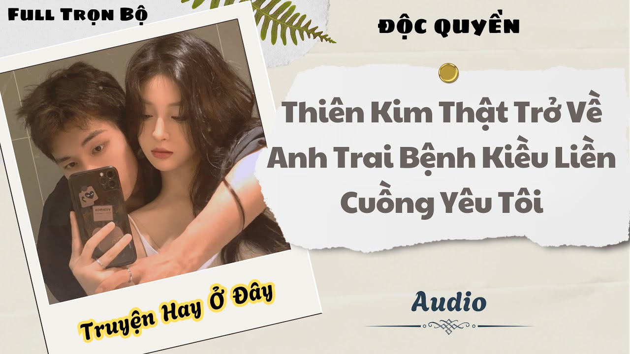 [Truyện Audio] | Thiên Kim Thật Trở Về, Anh Trai Bệnh Kiều Liền Cuồng Yêu Tôi | DuDu Audio