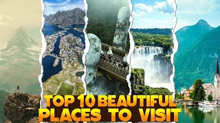 Discovering Paradise: Top 10 Must-See Destinations for Beauty Lovers