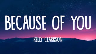 Kelly Clarkson - Because of You (Lyrics)