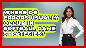 Where Do Errors Usually Occur in Softball Game Strategies? | Softball Basics and Beyond News