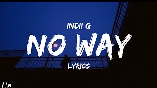 Indii G - no way (lyrics)
