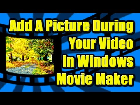Comment ajouter une image image lors de votre vidéo dans Windows Movie Maker