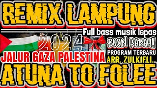 REMIX LAMPUNG JALUR GAZA MUSIC LEPAS TERBARU PROGRAM FULL BASS 2023 2024 ATUNA TO FOOLEE PALESTINA