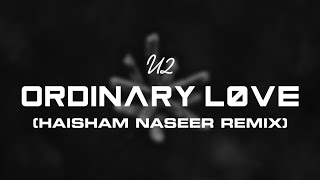 U2 - Ordinary Love (Haisham Naseer Remix)