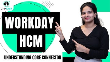 Workday HCM Understanding Core Connector | Understanding Core Connector Workday HCM |Workday|UppTalk