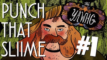 The Yawhg - PART 1 - PUNCH THAT SLIME