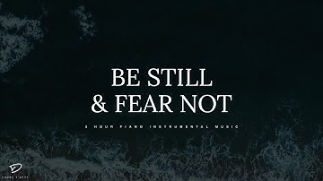 Be Still & Fear Not: 3 Hour Piano Music With Scriptures