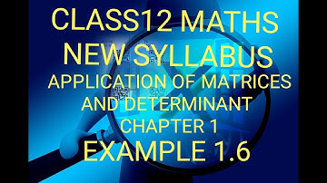 CLASS12,MATHS,NEW SYLLABUS, APPLICATION OF MATRICES AND DETERMINANT, EXAMPLE 1.6