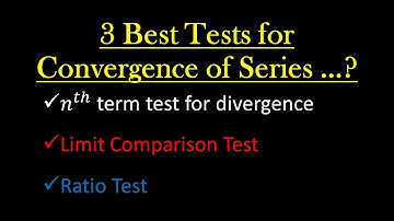 3 Best Tests for Convergence of Series | Calculus II