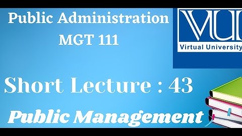 MGT111||Lecture #43||NEW PUBLIC MANAGEMENT (NPM)||Public Administration