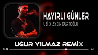 Uzi X Aydın Kurtoğlu - Hayırlı Günler ( Uğur Yılmaz & Furkan Demir Remix )