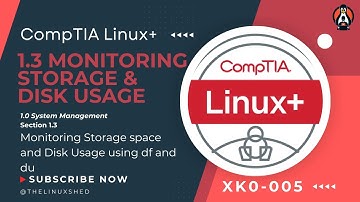 CompTIA Linux + Section 1.3 Monitoring storage space and disk usage DU and DF Commands