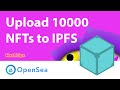 Upload 10000 NFTs to IPFS