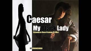 Caesar - My Black Lady (Schwarze Rose Krymen Ri-Mix) 2024