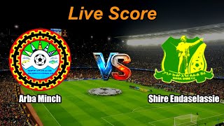 Arba Minch vs Shire Endaselassie - Ethiopia Premier League - Live Score
