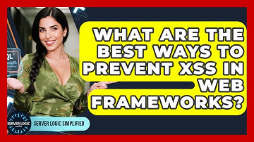 What Are The Best Ways To Prevent XSS In Web Frameworks? - Server Logic Simplified