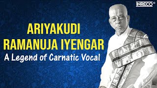 Ariyakudi Ramanuja Iyengar - A Legend of Carnatic Vocal | Thyagaraja Keerathanalu | Classical Songs
