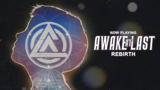 Video thumbnail of "Awake At Last - "Rebirth" (Official Stream)"
