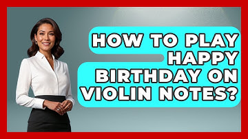 How To Play Happy Birthday On Violin Notes? - Classical Serenade