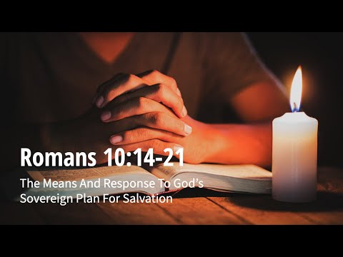 Romans 10:14-21 | The Means In Response To God's Sovereign Plan For Salvation