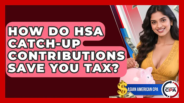 How Do HSA Catch-up Contributions Save You Tax? - Asian American CPA