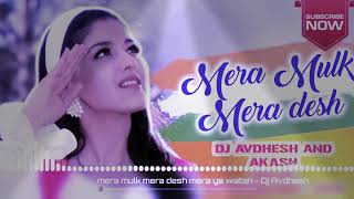 Mera Mulk Mera Desh Mera Ye Watan  Diljale Dj Avdhesh And Akash Dj Remix 