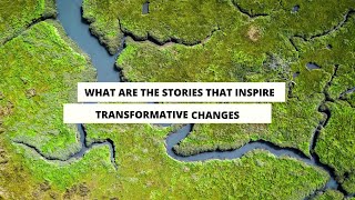 Narratives - What are the stories that inspire transformative change?