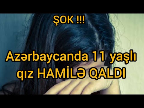 Azərbaycanda 11 yaşlı qız hamilə qaldı - RƏSMİ AÇIQLAMA