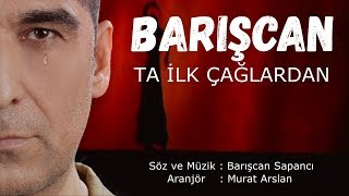 BARIŞCAN - TA İLK ÇAĞLARDAN (Acıklı Şarkılar-Lyricks Video ) Resimi