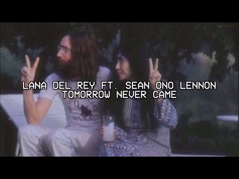 Lana Del Rey - Tomorrow Never Came ft. Sean Ono Lennon lyrics