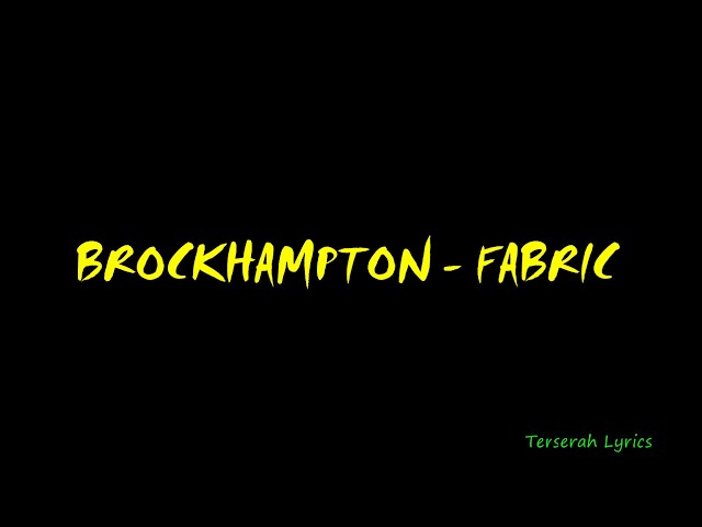 BROCKHAMPTON - FABRIC Lyrics class=