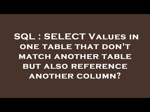 SQL : SELECT Values in one table that don't match another table but also reference another column?