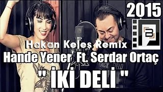 Hande Yener Ft Serdar Ortaç - İki Deli (Hakan Keleş Remix)  Resimi