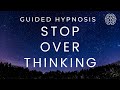 Guided hypnosis to stop over thinking  anxiety depression  hypnotherapy unleashed hypnotherapy