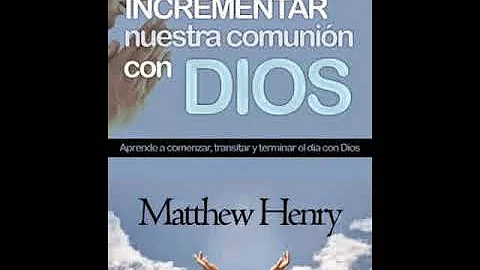 Como aumentar La Comunin Con Dios - Mathew Henry