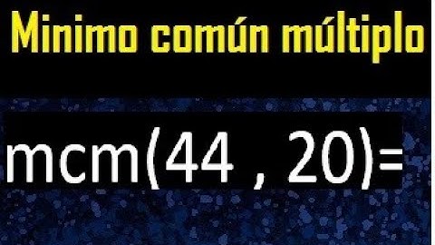 Minimo comun multiplo de 44 y 20 . mcm 44 y 20