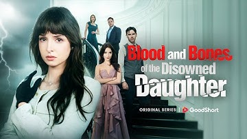 😘“Blood and Bones of the Disowned Daughter”(2025) | From Fake Heiress to Ruthless Revenge🔥—GoodShort