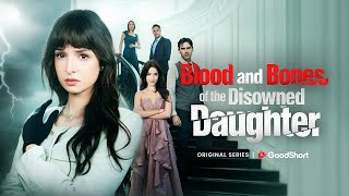 đâBlood and Bones of the Disowned Daughterâ(2025) | From Fake Heiress to Ruthless Revengeđ„âGoodShort