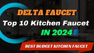 Delta Faucets: The Top 10 Kitchen Faucets of 2024 |