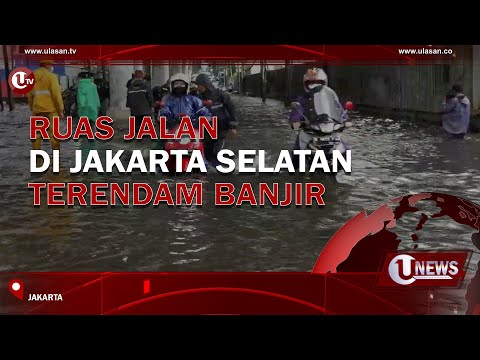 RUAS JALAN DI JAKARTA SELATAN TERENDAM BANJIR | U-NEWS