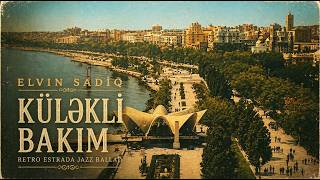 Elvin Sadiq - Küləkli Bakım (Retro Estrada Jazz Ballad)