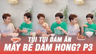 Tụi tui dám ăn, mấy bà dám hong P3 | Khiết Đan