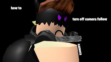 how to turn off camera follow on roblox
