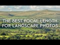 The Best Focal Lengths for Landscape Photos | Landscape Photography Tips