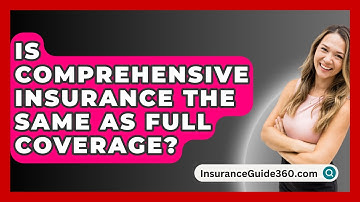 Is Comprehensive Insurance The Same As Full Coverage? -  InsuranceGuide360.com